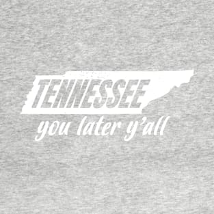 TENNESSEE You Later Y'all T-Shirt